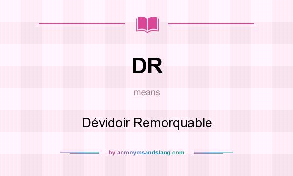 What does DR mean? It stands for Dévidoir Remorquable