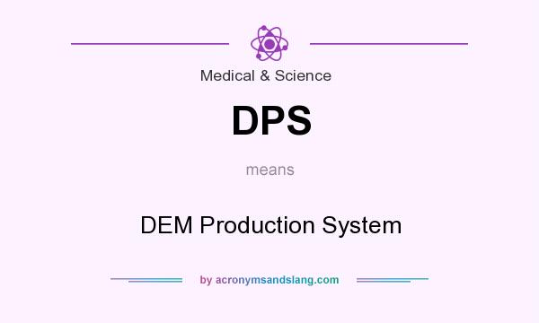 What does DPS mean? It stands for DEM Production System