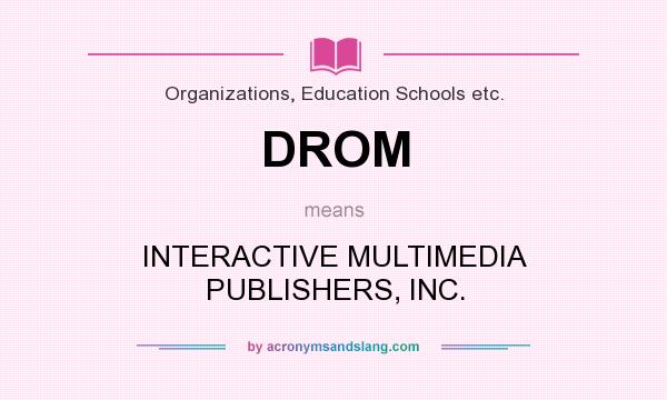 What does DROM mean? It stands for INTERACTIVE MULTIMEDIA PUBLISHERS, INC.