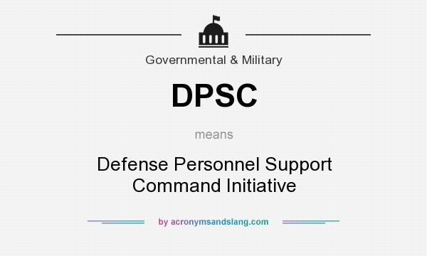 What does DPSC mean? It stands for Defense Personnel Support Command Initiative