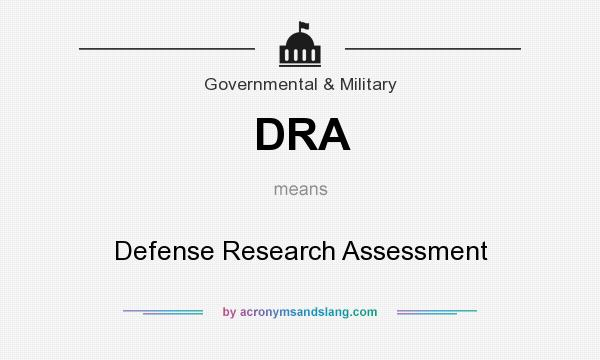 What does DRA mean? It stands for Defense Research Assessment