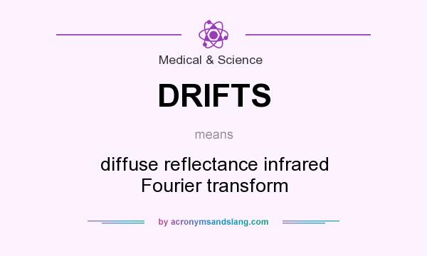 What does DRIFTS mean? It stands for diffuse reflectance infrared Fourier transform