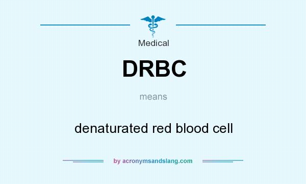 What does DRBC mean? It stands for denaturated red blood cell