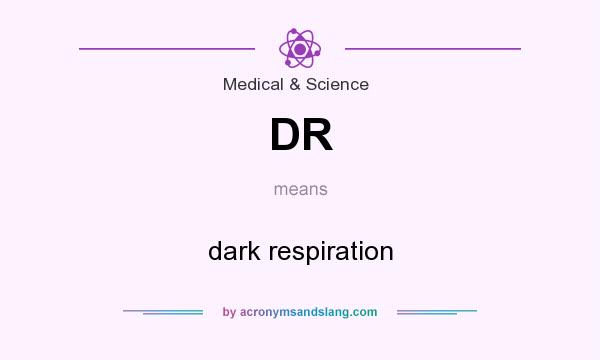 What does DR mean? It stands for dark respiration
