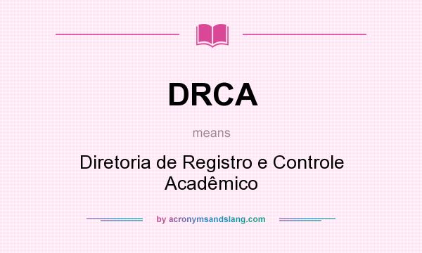 What does DRCA mean? It stands for Diretoria de Registro e Controle Acadêmico
