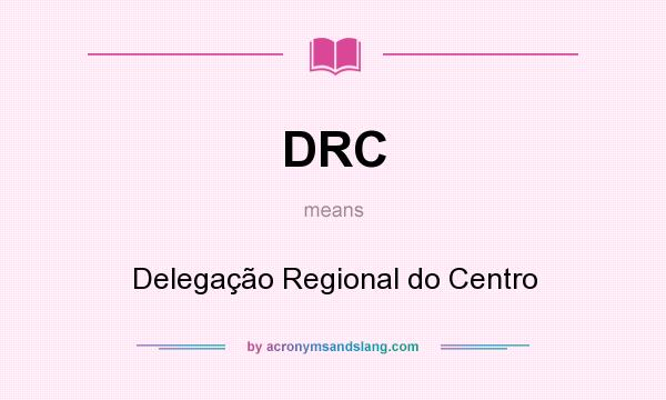 What does DRC mean? It stands for Delegação Regional do Centro
