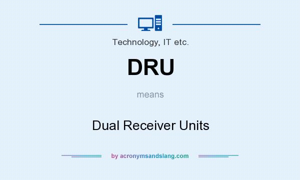 What does DRU mean? It stands for Dual Receiver Units