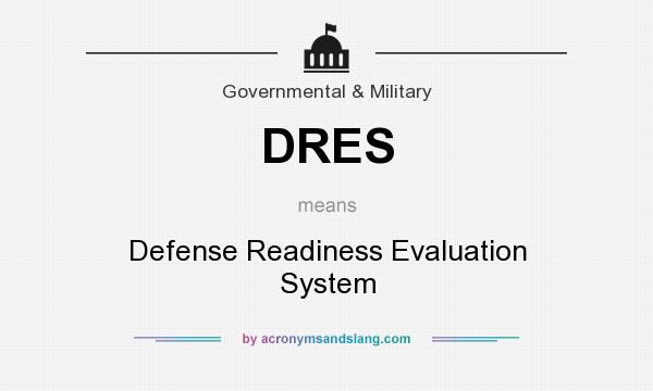 What does DRES mean? It stands for Defense Readiness Evaluation System