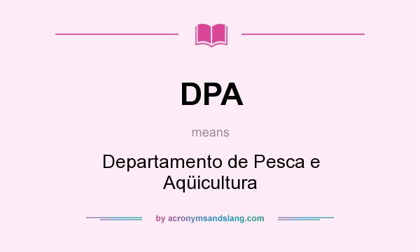 What does DPA mean? It stands for Departamento de Pesca e Aqüicultura