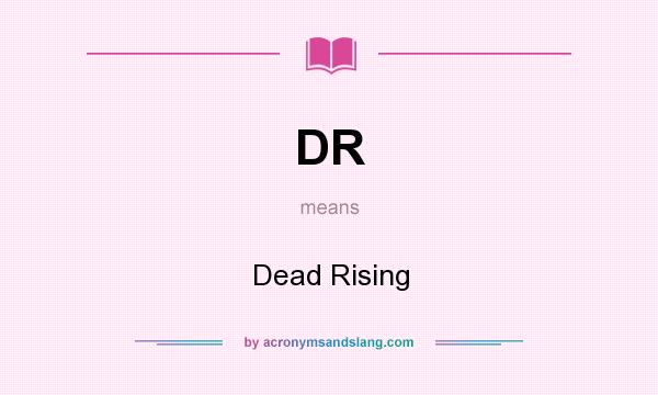 What does DR mean? It stands for Dead Rising