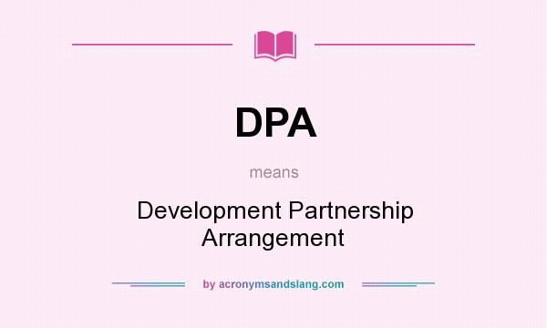 What does DPA mean? It stands for Development Partnership Arrangement