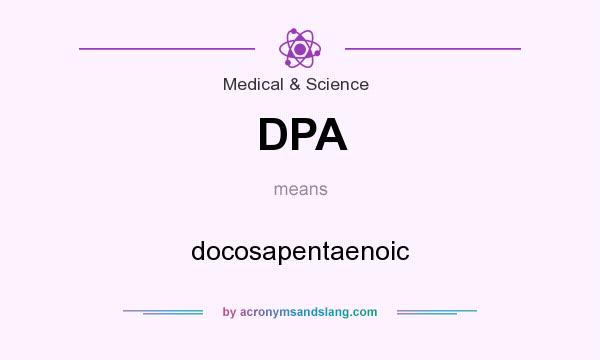 What does DPA mean? It stands for docosapentaenoic