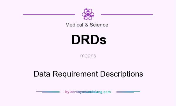 What does DRDs mean? It stands for Data Requirement Descriptions