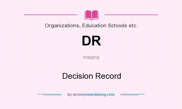 What does DR mean? It stands for Decision Record