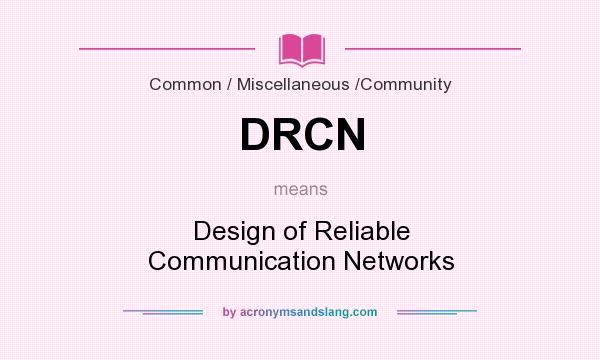 What does DRCN mean? It stands for Design of Reliable Communication Networks