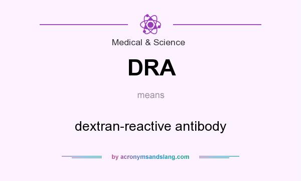 What does DRA mean? It stands for dextran-reactive antibody