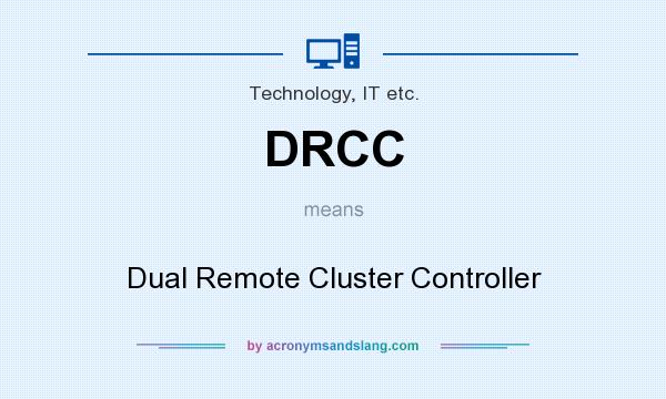 What does DRCC mean? It stands for Dual Remote Cluster Controller