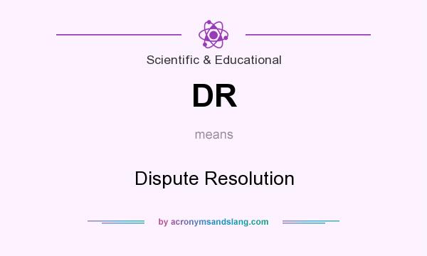 What does DR mean? It stands for Dispute Resolution
