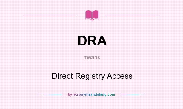 What does DRA mean? It stands for Direct Registry Access
