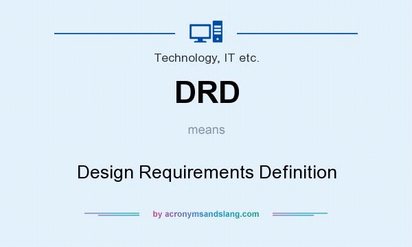 What does DRD mean? It stands for Design Requirements Definition