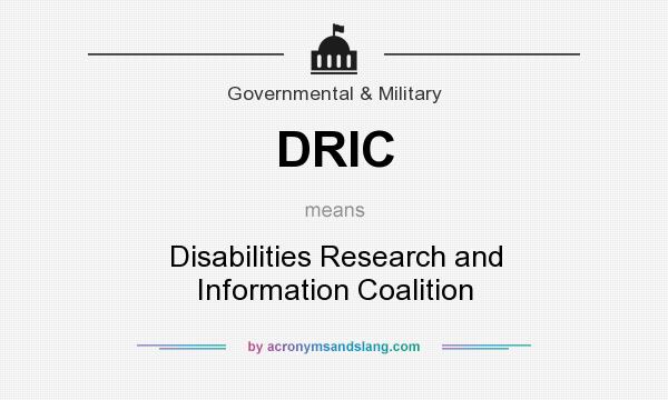 What does DRIC mean? It stands for Disabilities Research and Information Coalition