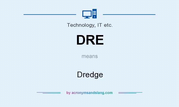 What does DRE mean? It stands for Dredge