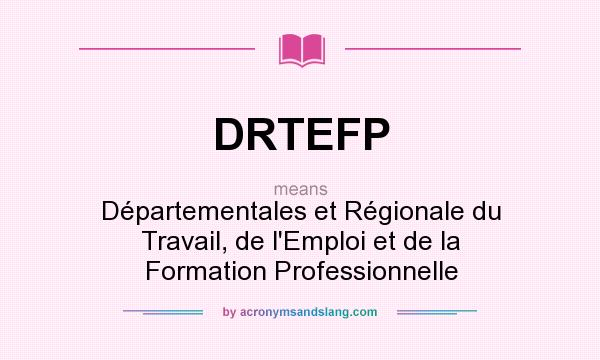 What does DRTEFP mean? It stands for Départementales et Régionale du Travail, de l`Emploi et de la Formation Professionnelle