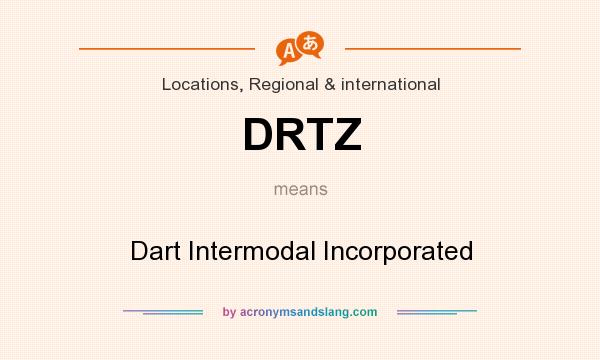 What does DRTZ mean? It stands for Dart Intermodal Incorporated
