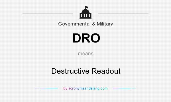 What does DRO mean? It stands for Destructive Readout