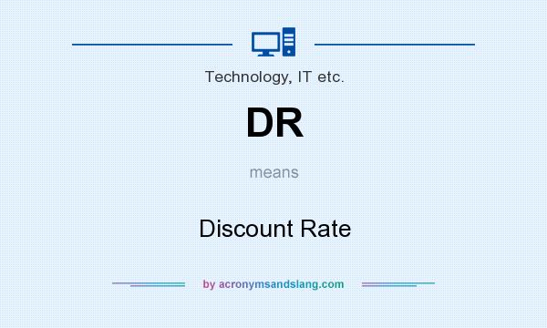 What does DR mean? It stands for Discount Rate