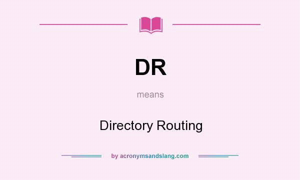 What does DR mean? It stands for Directory Routing