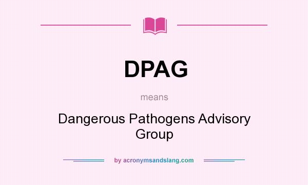 What does DPAG mean? It stands for Dangerous Pathogens Advisory Group