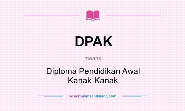 What does DPAK mean? It stands for Diploma Pendidikan Awal Kanak-Kanak