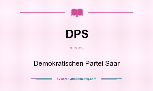 What does DPS mean? It stands for Demokratischen Partei Saar