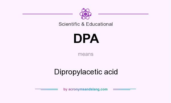 What does DPA mean? It stands for Dipropylacetic acid