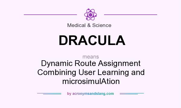 What does DRACULA mean? It stands for Dynamic Route Assignment Combining User Learning and microsimulAtion