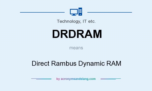 What does DRDRAM mean? It stands for Direct Rambus Dynamic RAM
