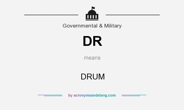 What does DR mean? It stands for DRUM