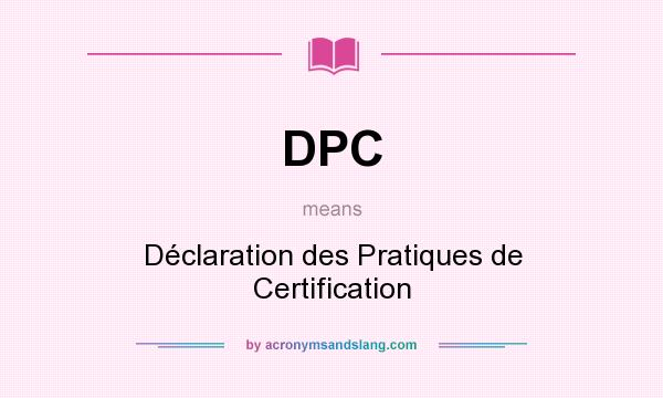 What does DPC mean? It stands for Déclaration des Pratiques de Certification