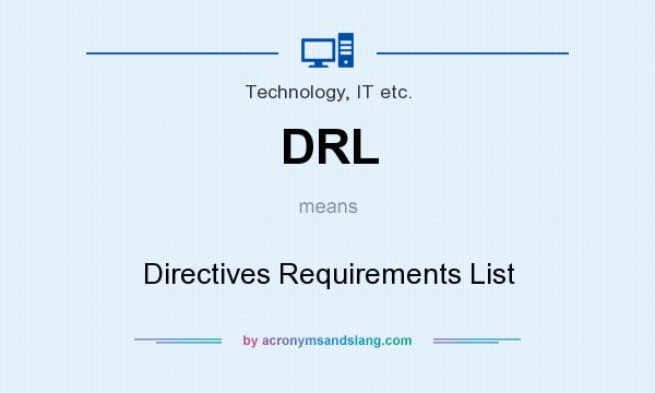What does DRL mean? It stands for Directives Requirements List
