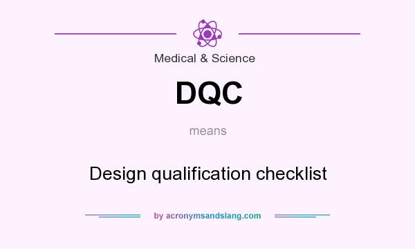 What does DQC mean? It stands for Design qualification checklist