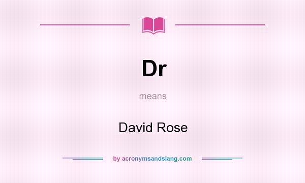 What does Dr mean? It stands for David Rose