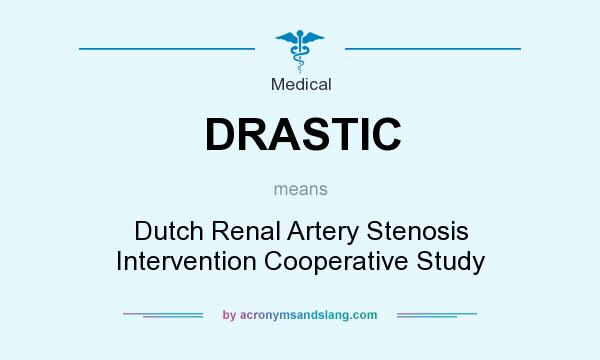 What does DRASTIC mean? It stands for Dutch Renal Artery Stenosis Intervention Cooperative Study