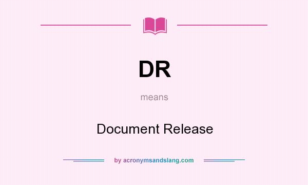 What does DR mean? It stands for Document Release