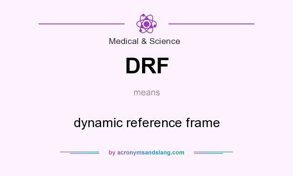 What does DRF mean? It stands for dynamic reference frame