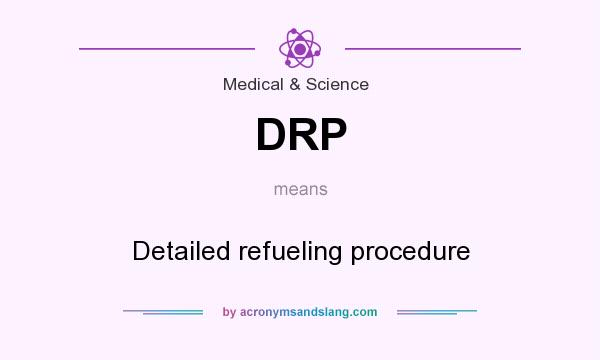 What does DRP mean? It stands for Detailed refueling procedure