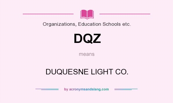 What does DQZ mean? It stands for DUQUESNE LIGHT CO.