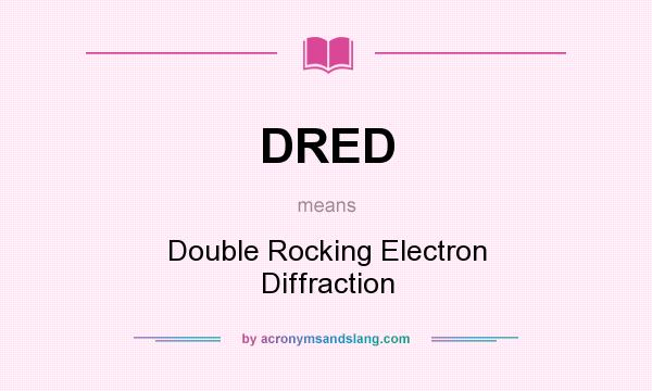 What does DRED mean? It stands for Double Rocking Electron Diffraction