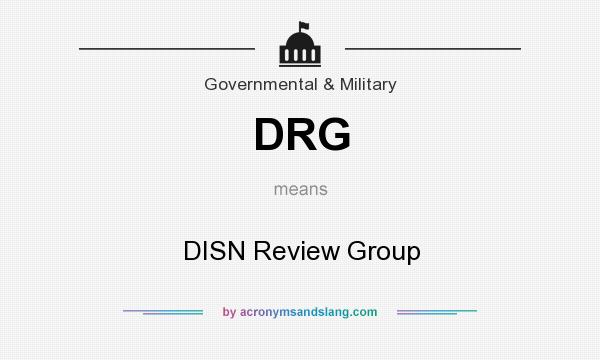 What does DRG mean? It stands for DISN Review Group