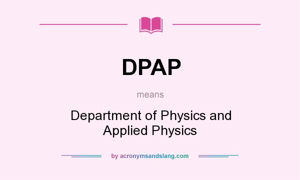 What does DPAP mean? It stands for Department of Physics and Applied Physics